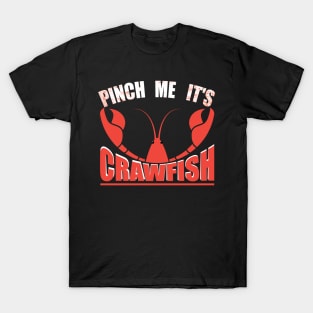 Pinch Me, It's Crawfish shell vibes T-Shirt